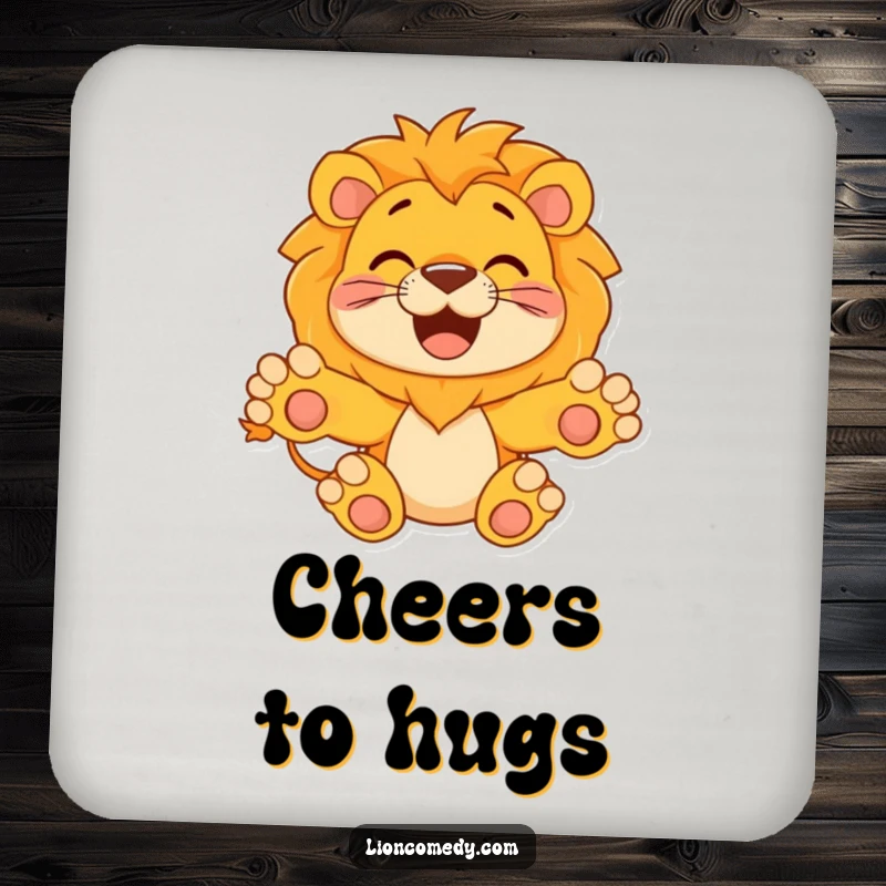 Funny Coaster featuring a happy lion with paws outstretched, invitingly ready for a hug, providing a charming and humorous surface protection.